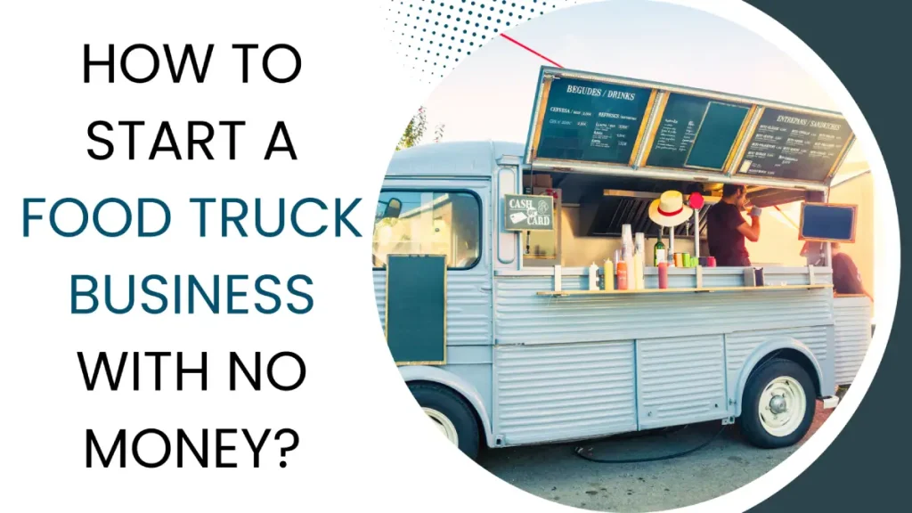 How to Start a Food Truck Business with No Money?