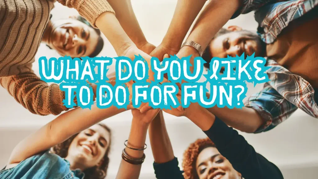 What Do You Like to Do For Fun?