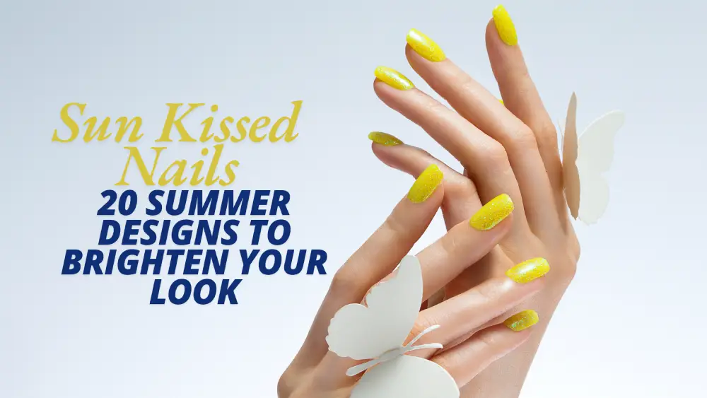 Sun-Kissed Nails: 20 Summer Designs to Brighten Your Look